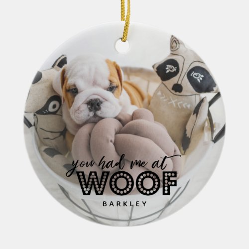 You Had Me At Woof Cute Dog Photo Quote Ceramic Ornament
