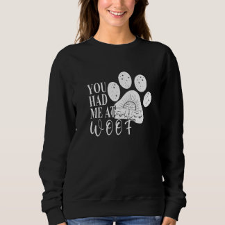 You had me at Woof  Dog Paw Mom Sweatshirt