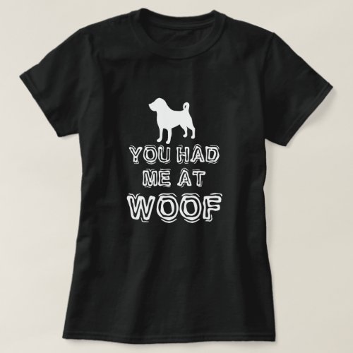 You Had Me At Woof _ Funny Dog T_Shirt