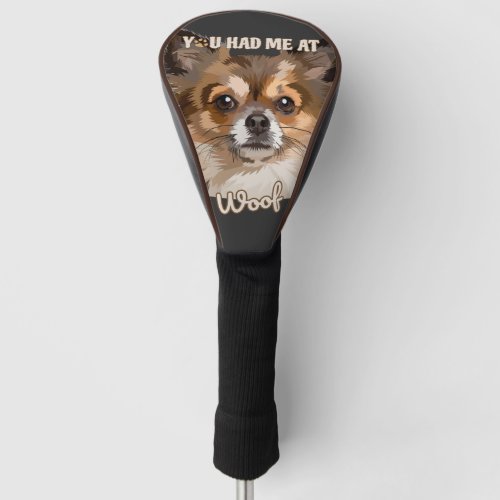 You Had Me At Woof  Pomeranian Dog Lovers  Golf Head Cover