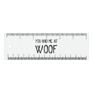 You Had Me At Woof Ruler