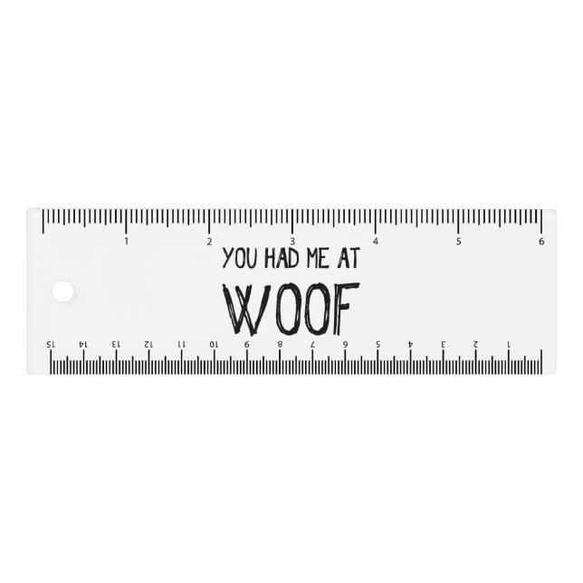You Had Me At Woof Ruler (Front)