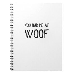 You Had Me At Woof Spiral Notebook