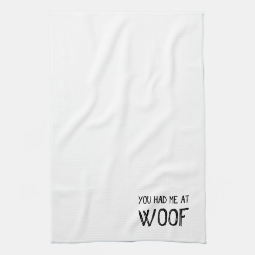 You Had Me At Woof Towel