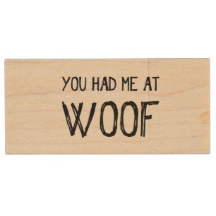 You Had Me At Woof Wood USB Drive
