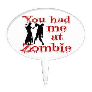You Had Me At Zombie Cake Topper
