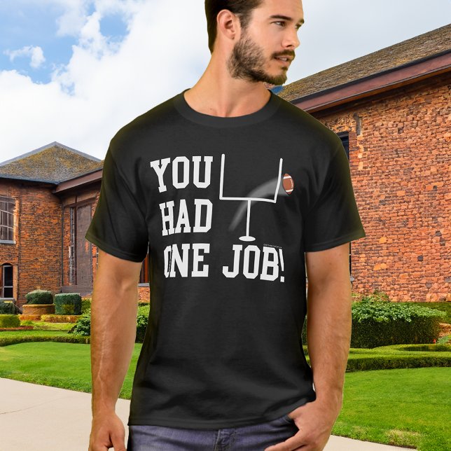 You Had One Job! Funny Football Kicker T-Shirt (you had one job funny football kicker shirt)