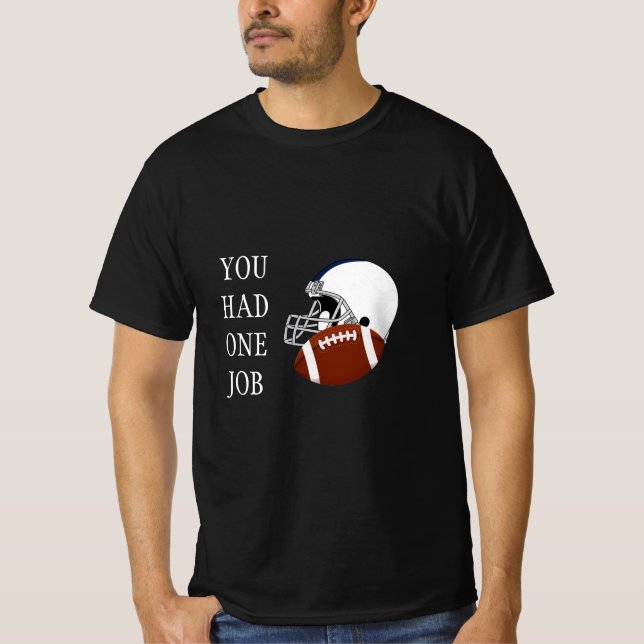 You had one job T-Shirt (Front)