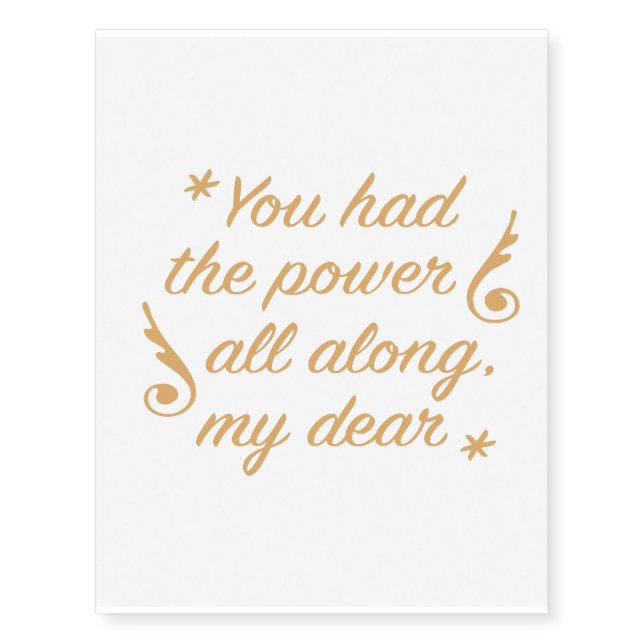 You had the power all along my dear temporary tattoos (Front)