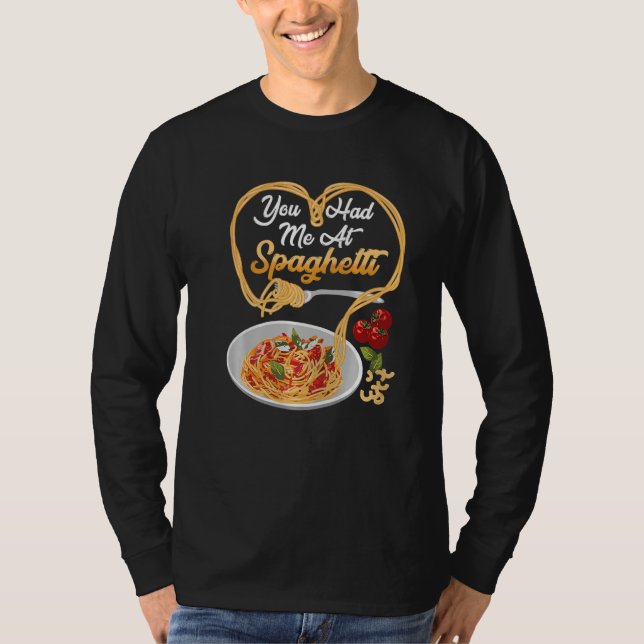 You Has Me At Spaghetti Funny Italian Food Lover P T-Shirt (Front)