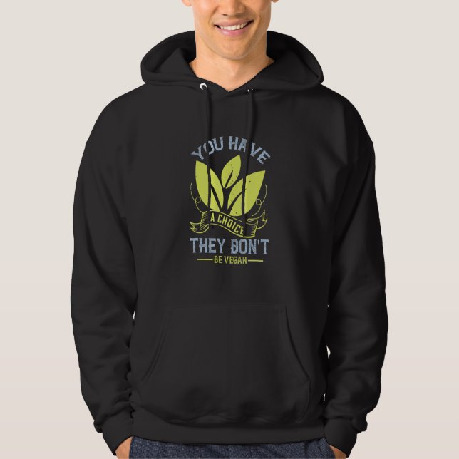 You Have A Choice They Don't  Meatless Vegan Plant Hoodie (Front)