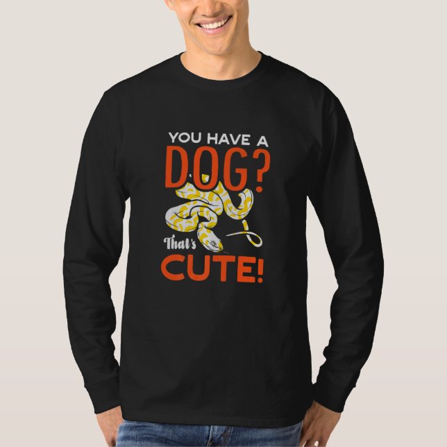 You Have A Dog Thats Cute Banana Ball Python Herpe T-Shirt (Front)
