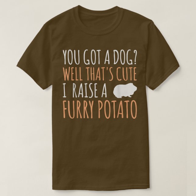 You Have A Dog That's Cute Guinea Pig Pet  T-Shirt (Design Front)