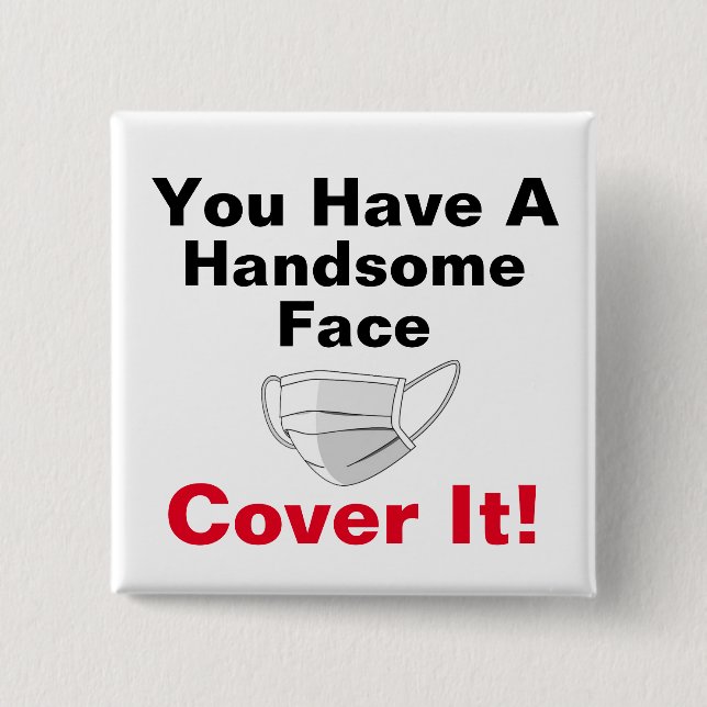 You Have A Handsome Face Button (Front)