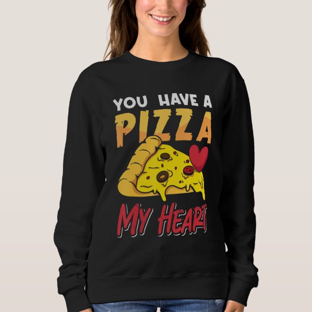 You have a Pizza for Valentine Sweatshirt (Front)