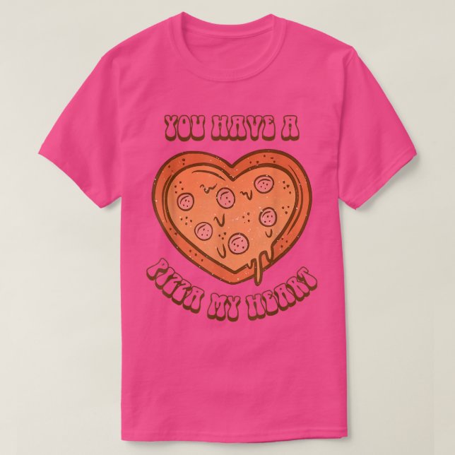 You Have A Pizza Lover My Heart Pizza Heart Valent T-Shirt (Design Front)