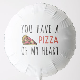 You have a pizza of my heart balloon