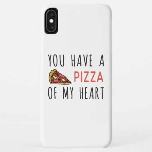 You have a pizza of my heart iPhone XS max case