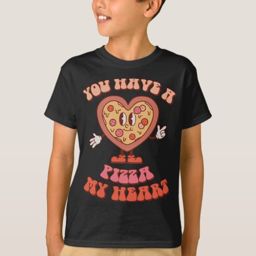 You Have A Pizza Of My Heart Pizza Lover Valentine T_Shirt