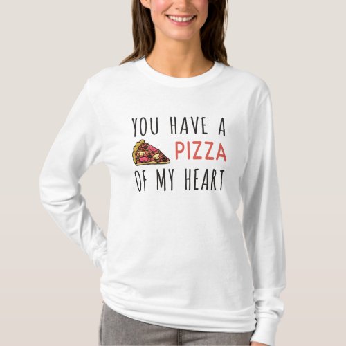 You have a pizza of my heart T_Shirt