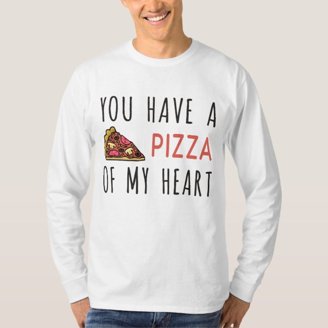 You have a pizza of my heart T-Shirt (Front)