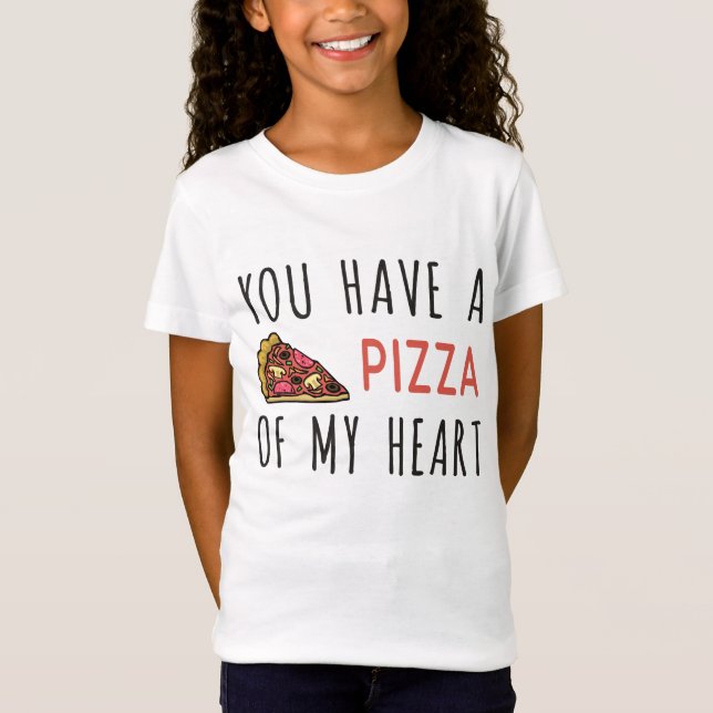 You have a pizza of my heart T-Shirt (Front)