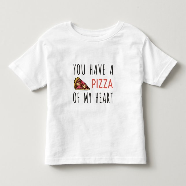You have a pizza of my heart toddler t-shirt (Front)