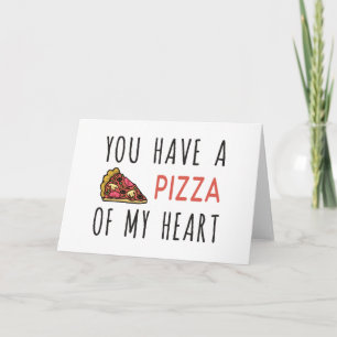 You have a slice of my heart card