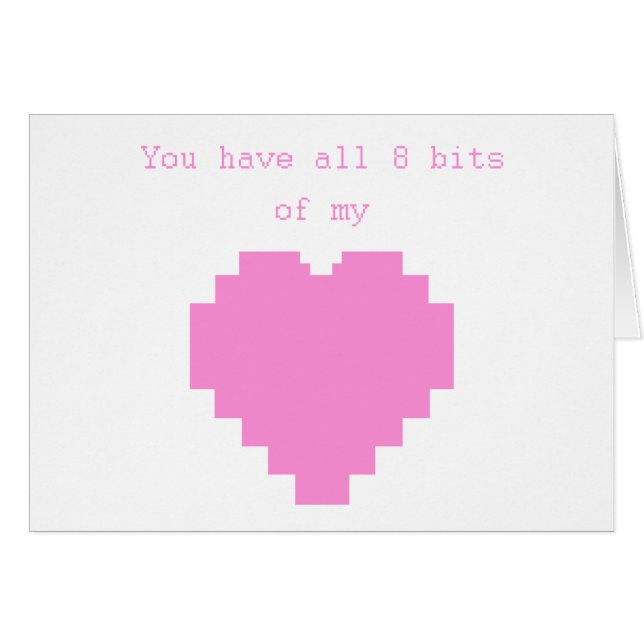 You have all 8 bits of my Heart (Front Horizontal)