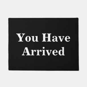 You Have Arrived Funny Doormat