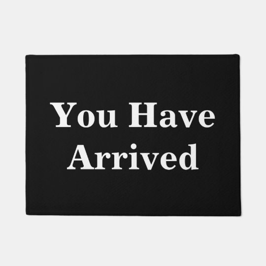 You Have Arrived Funny Doormat Zazzle Com