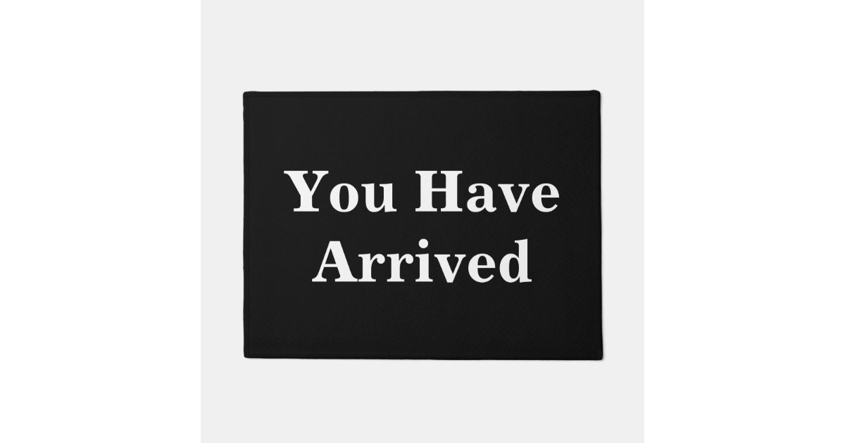 You Have Arrived Funny Doormat Zazzle Com