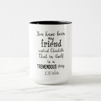 You Have Been My Friend Replied Charlotte Eb White Mug by vaughnsuzette at Zazzle