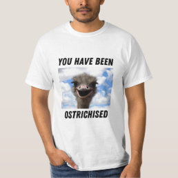 You have been Ostrichised T-Shirt