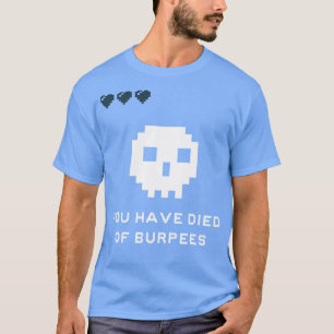 You Have Died Of Burpees T-Shirt