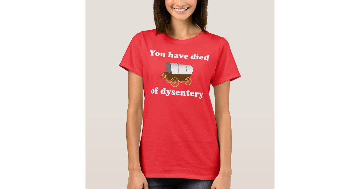 you have died of dysentery shirt