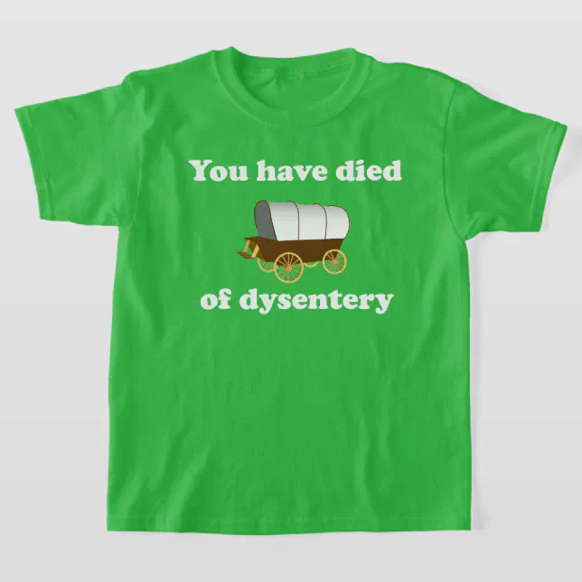 You Have Died of Dysentery T-Shirt