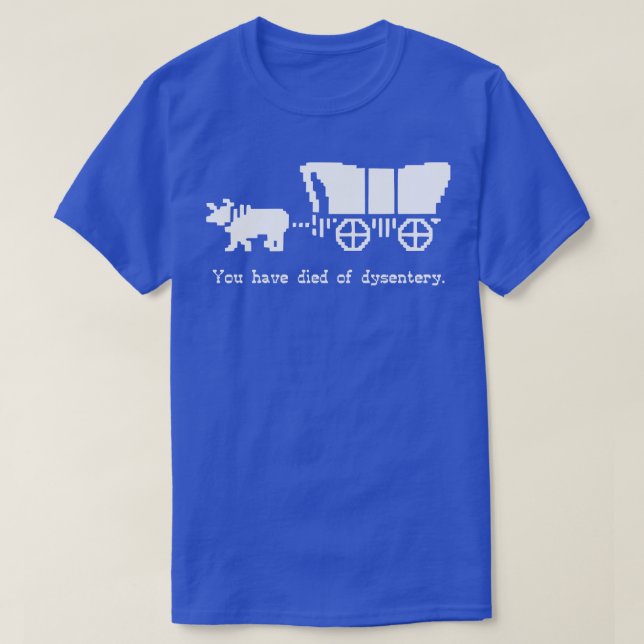You have died of dysentery T-Shirt (Design Front)