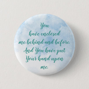 You have enclosed me behind and before Psalm 139:5 Button