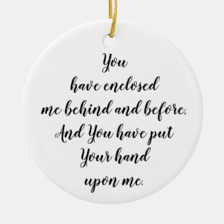 You have enclosed me behind and before Psalm 139:5 Ceramic Ornament