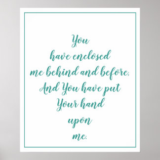 You have enclosed me behind and before Psalm 139:5 Poster