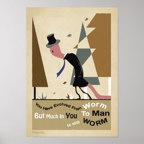 You have evolved from worm to man NIETZSCHE Poster