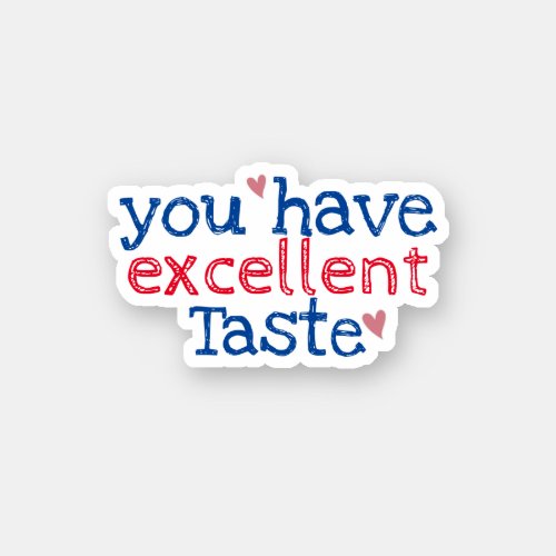 You have excellent taste  small business sticker