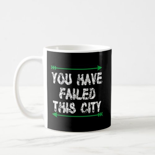 You Have Failed This City _ Green Arrows Coffee Mug