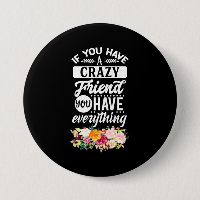 You Have Friends You Have Everything Button (Front)