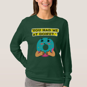 You have me at Donut T-Shirt