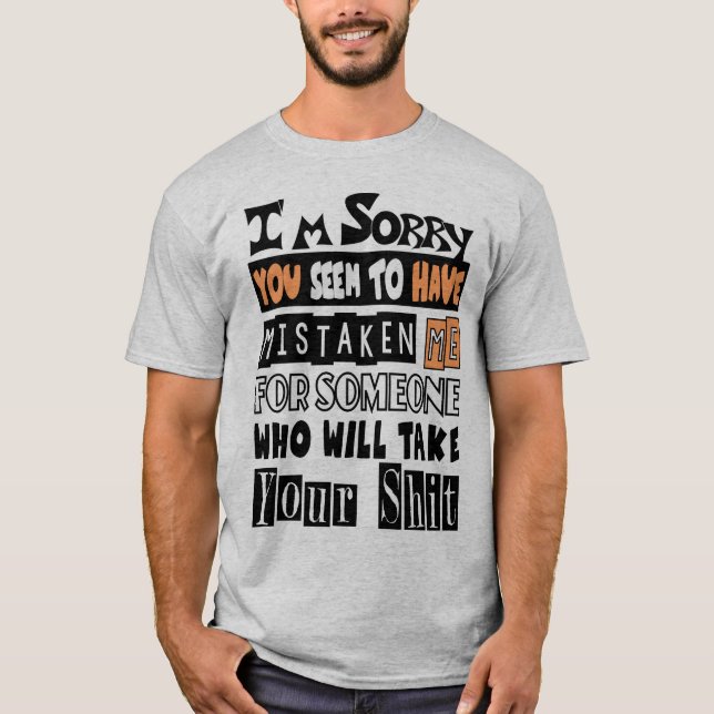You have mistaken me for someone who cares T-Shirt (Front)