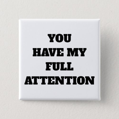 You Have My Full Attentionâ Button