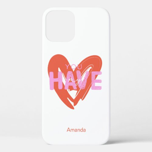 You Have My Love iPhone 12 Case