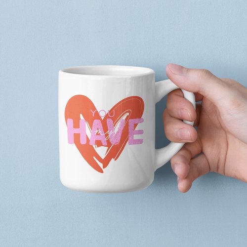 You Have My Love Coffee Mug